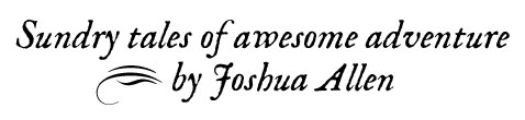 Sundry tales of awesome adventure by Joshua Allen